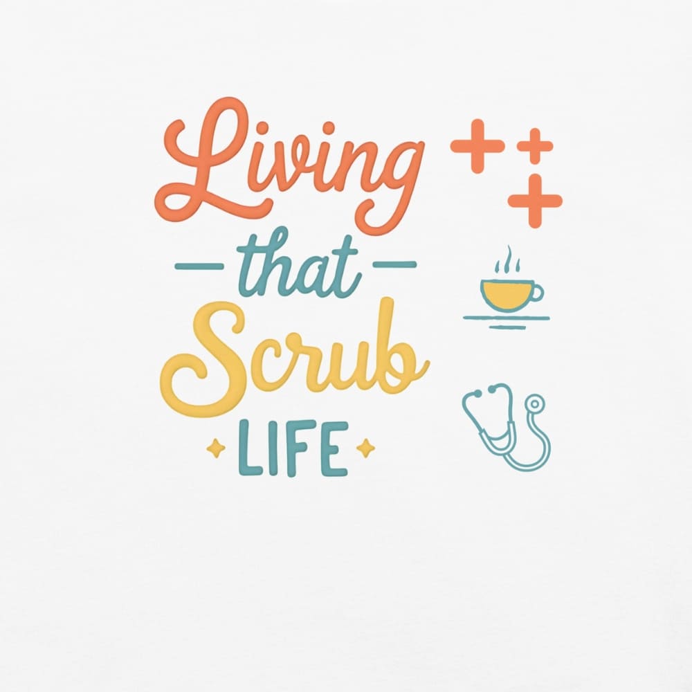“Living That Scrub Life” colorful text printed on a garment-dyed cotton t-shirt for nurses and healthcare professionals