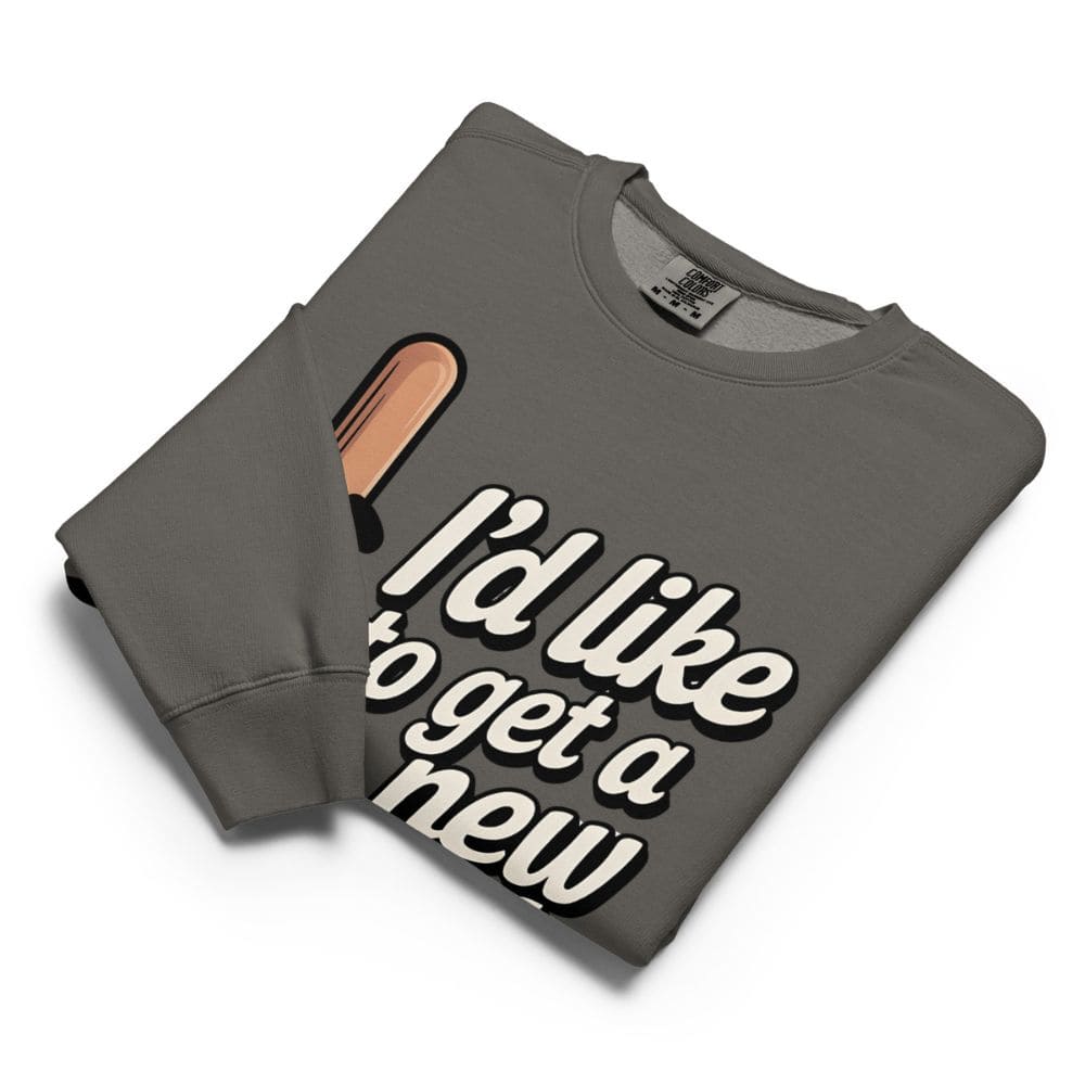 Gray sweatshirt with text 'I'd like to get a new' on a white background