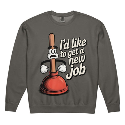 Gray sweatshirt with a cartoon plunger graphic and text 'I'd like to get a new job' on a white background.