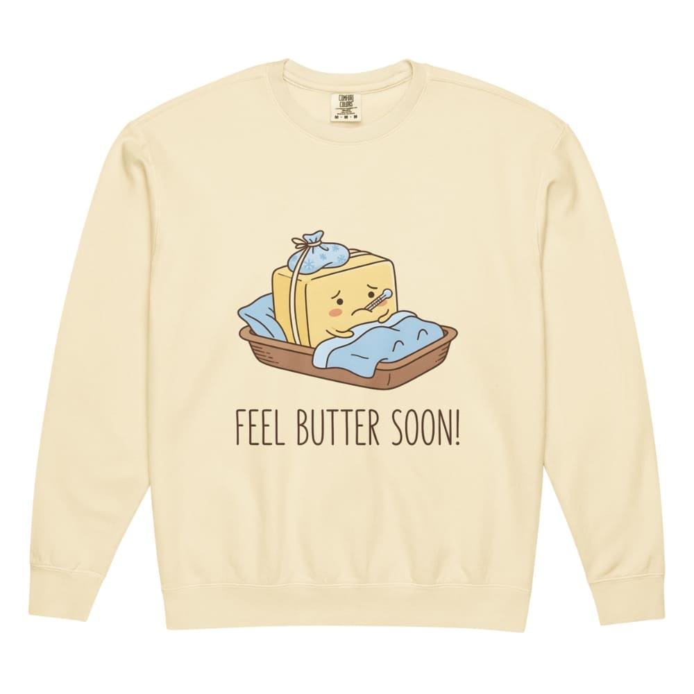 Ivory sweatshirt with a cartoon design of butter and text 'Feel Butter Soon!' on a white background
