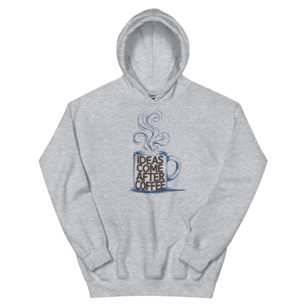 Gray hoodie with a graphic of a coffee cup and text 'Ideas Come After Coffee' on a white background