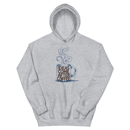 Gray hoodie with a graphic of a coffee cup and text 'Ideas Come After Coffee' on a white background