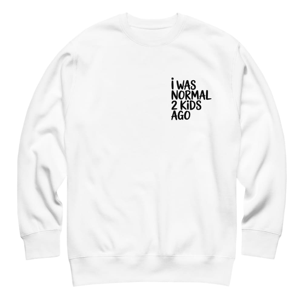 White sweatshirt with black text 'I WAS NORMAL 2 KIDS AGO' on a white background