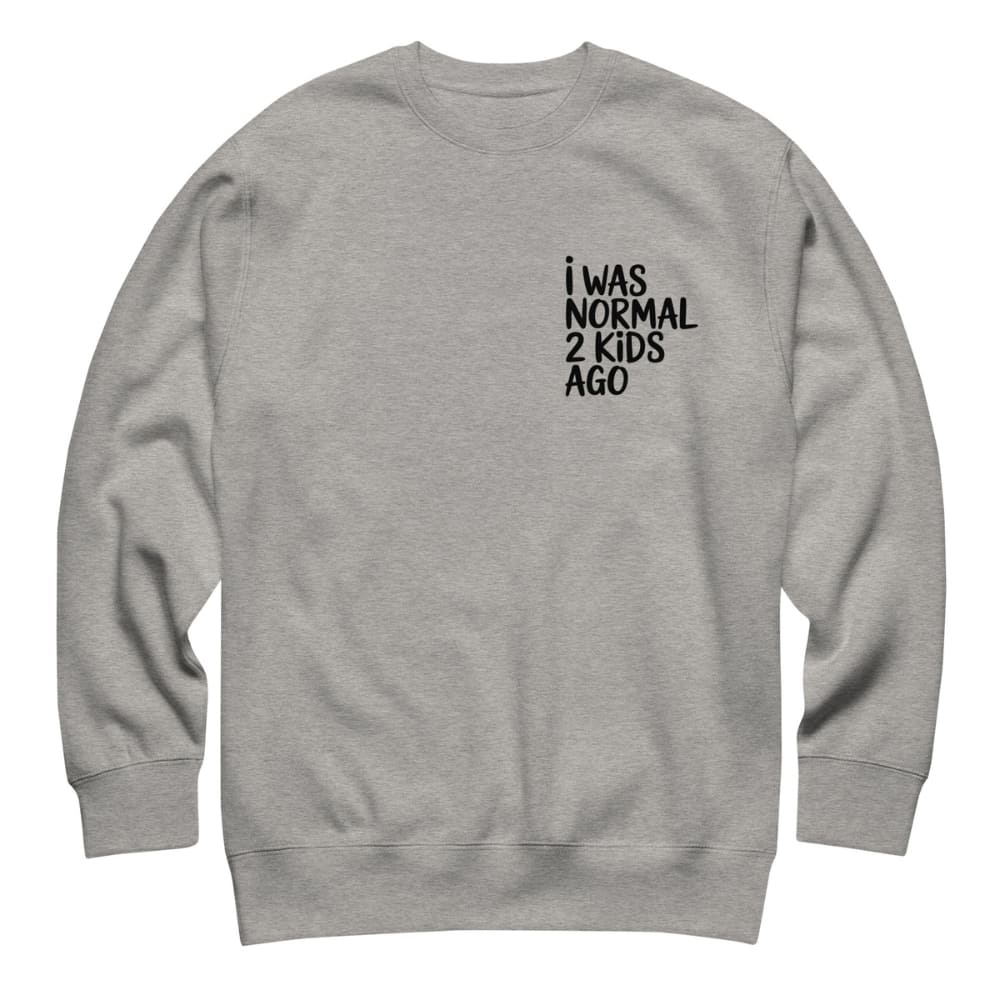 Gray sweatshirt with text 'I WAS NORMAL 2 KIDS AGO' on a white background