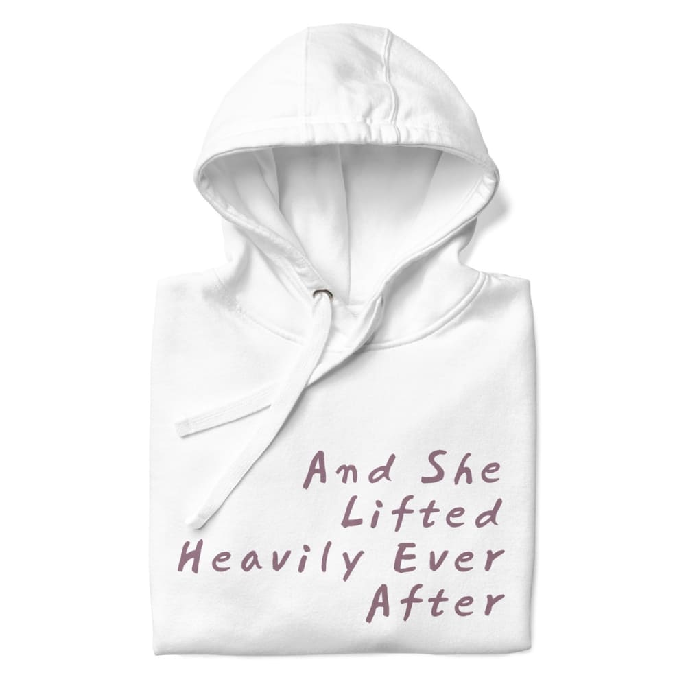 White hoodie with text 'And She Lifted Heavily Ever After' on a white background