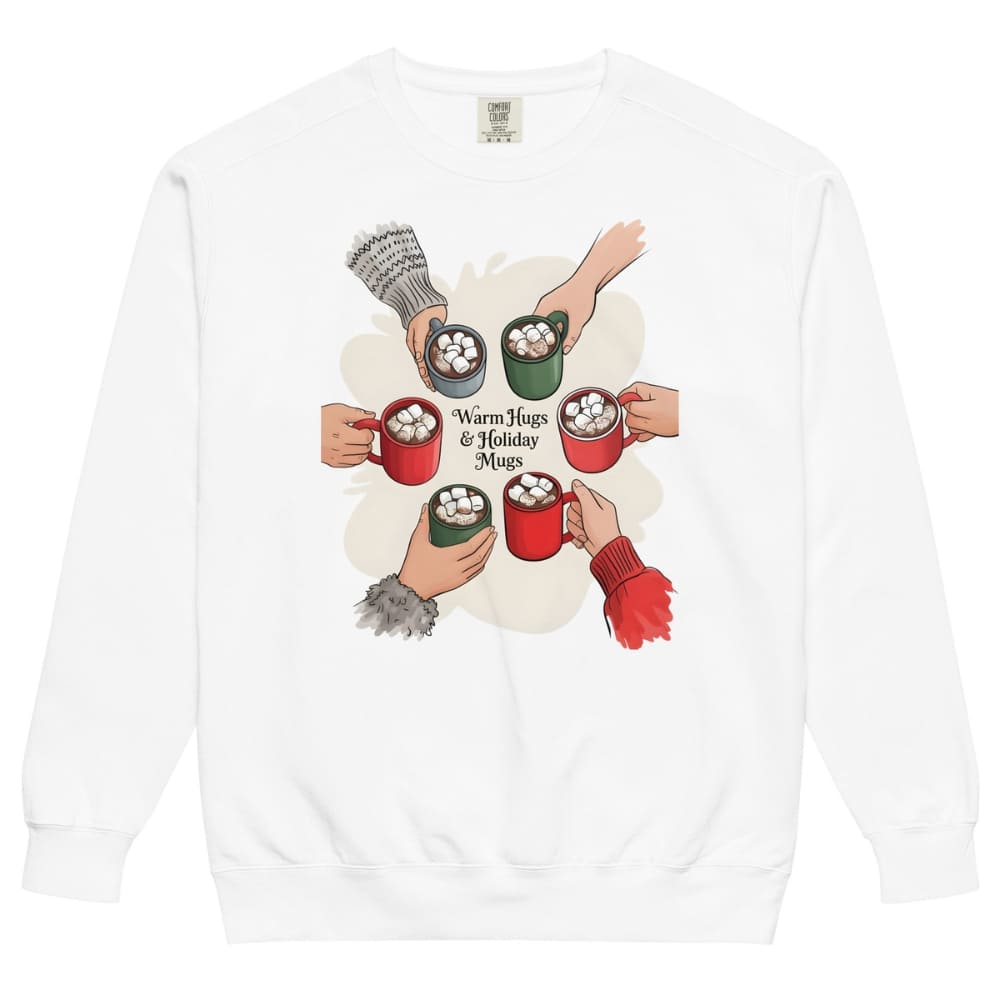 White sweatshirt with graphic of hands holding mugs and text 'Warm Hugs & Holiday Mugs' on a white background