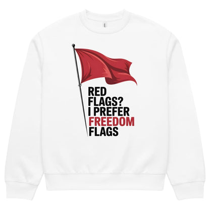 White sweatshirt with red flag graphic and text 'Red flags? I prefer freedom flags' on a white background