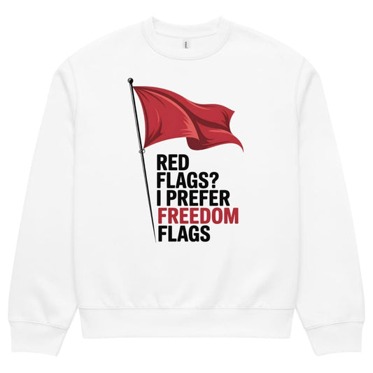 White sweatshirt with red flag graphic and text 'Red flags? I prefer freedom flags' on a white background
