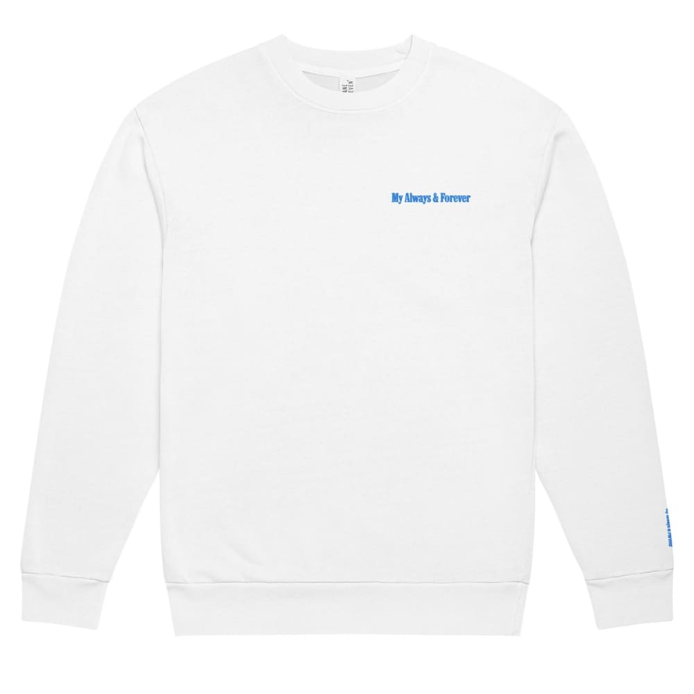 White sweatshirt with 'My Always & Forever' text on a white background