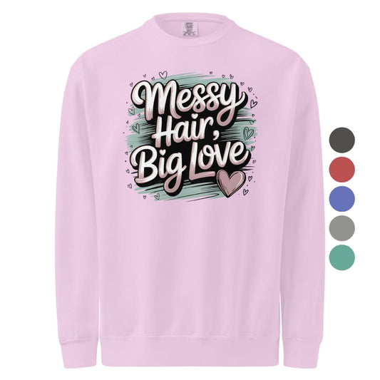 Pastel brushstroke design with “Messy Hair, Big Love” printed text on a vintage garment-dyed sweatshirt – cozy fleece for moms and creators