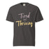 Tired But Thriving Shirt | Garment-Dyed Comfort Tee