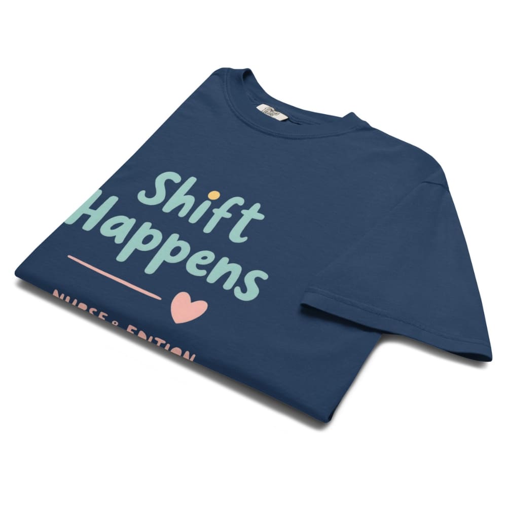 “Shift Happens – Nurse Edition” pastel text design printed on a thick garment-dyed cotton t-shirt, perfect for nurses and healthcare professionals with a sense of humor.