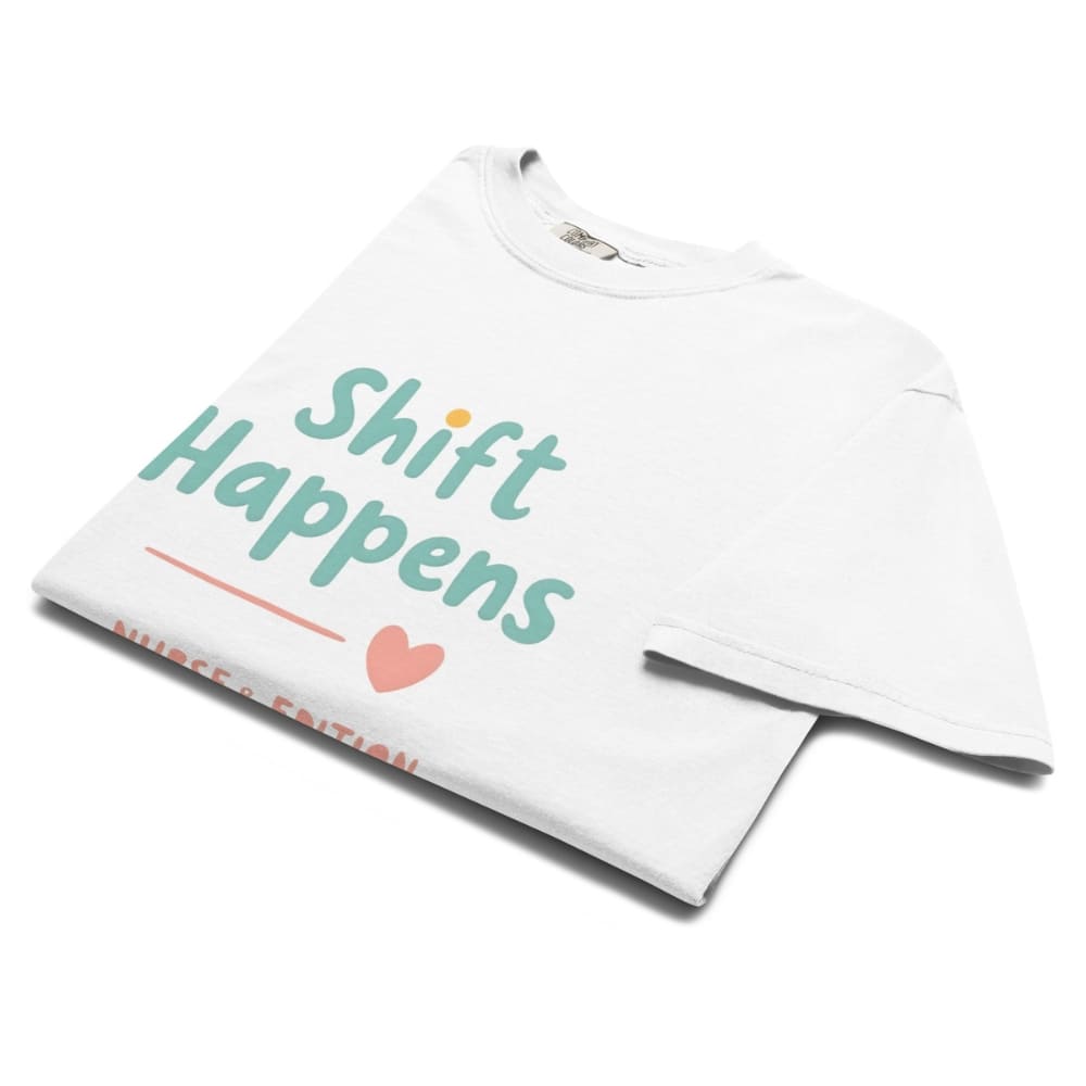 “Shift Happens – Nurse Edition” pastel text design printed on a thick garment-dyed cotton t-shirt, perfect for nurses and healthcare professionals with a sense of humor.