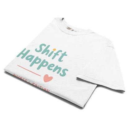 “Shift Happens – Nurse Edition” pastel text design printed on a thick garment-dyed cotton t-shirt, perfect for nurses and healthcare professionals with a sense of humor.