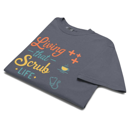 “Living That Scrub Life” colorful text printed on a garment-dyed cotton t-shirt for nurses and healthcare professionals