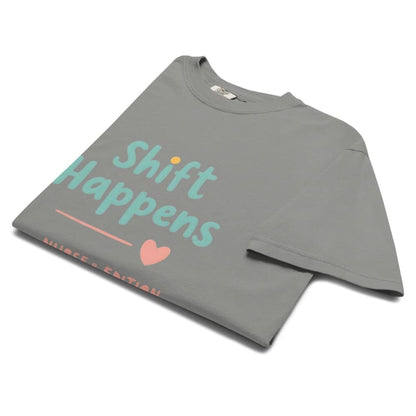 “Shift Happens – Nurse Edition” pastel text design printed on a thick garment-dyed cotton t-shirt, perfect for nurses and healthcare professionals with a sense of humor.