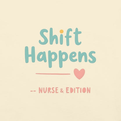 “Shift Happens – Nurse Edition” pastel text design printed on a thick garment-dyed cotton t-shirt, perfect for nurses and healthcare professionals with a sense of humor.