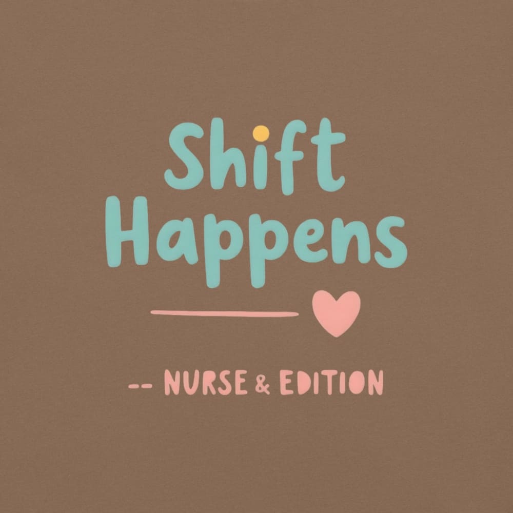 “Shift Happens – Nurse Edition” pastel text design printed on a thick garment-dyed cotton t-shirt, perfect for nurses and healthcare professionals with a sense of humor.