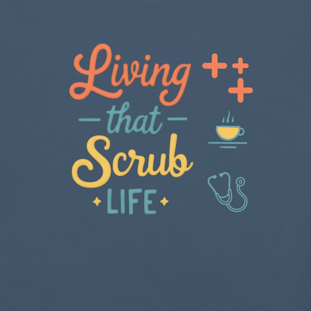 “Living That Scrub Life” colorful text printed on a garment-dyed cotton t-shirt for nurses and healthcare professionals