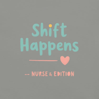 “Shift Happens – Nurse Edition” pastel text design printed on a thick garment-dyed cotton t-shirt, perfect for nurses and healthcare professionals with a sense of humor.