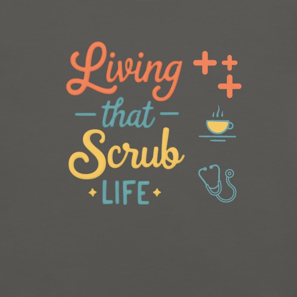 “Living That Scrub Life” colorful text printed on a garment-dyed cotton t-shirt for nurses and healthcare professionals