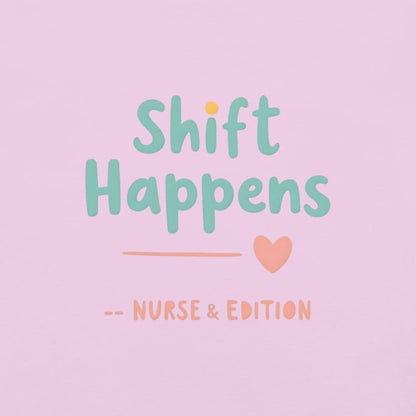 “Shift Happens – Nurse Edition” pastel text design printed on a thick garment-dyed cotton t-shirt, perfect for nurses and healthcare professionals with a sense of humor.