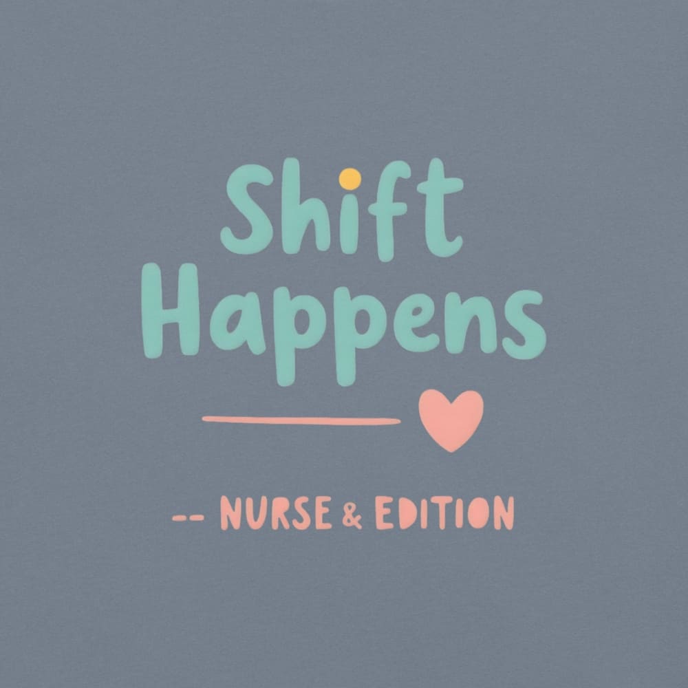 “Shift Happens – Nurse Edition” pastel text design printed on a thick garment-dyed cotton t-shirt, perfect for nurses and healthcare professionals with a sense of humor.