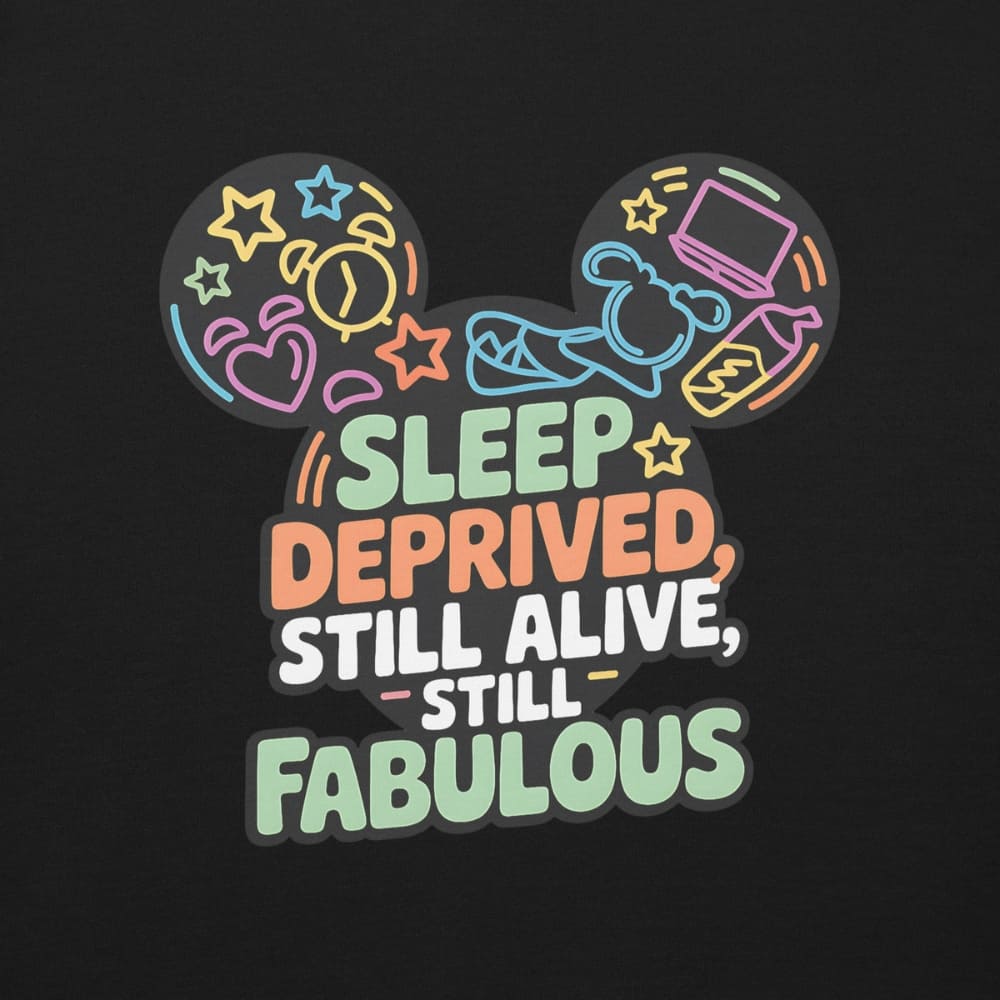 Colorful graphic with 'Sleep Deprived, Still Alive, Still Fabulous' text inside a Mickey Mouse head silhouette on a black background.