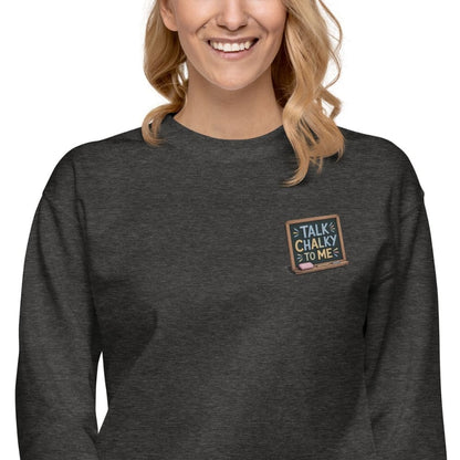 “Dark green chalkboard-themed embroidery that says ‘Talk Chalky to Me’ on a premium cotton sweatshirt – funny teacher gift idea”