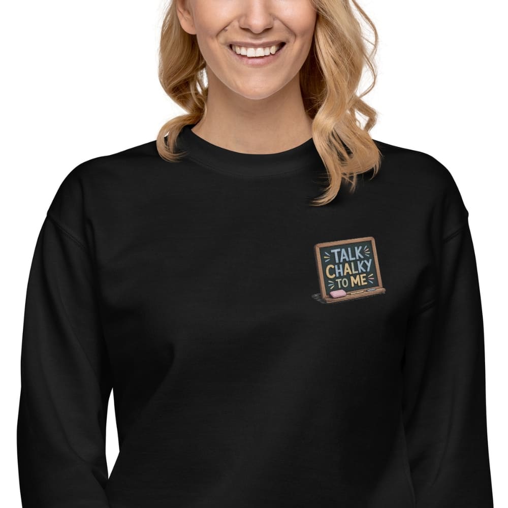 “Dark green chalkboard-themed embroidery that says ‘Talk Chalky to Me’ on a premium cotton sweatshirt – funny teacher gift idea”