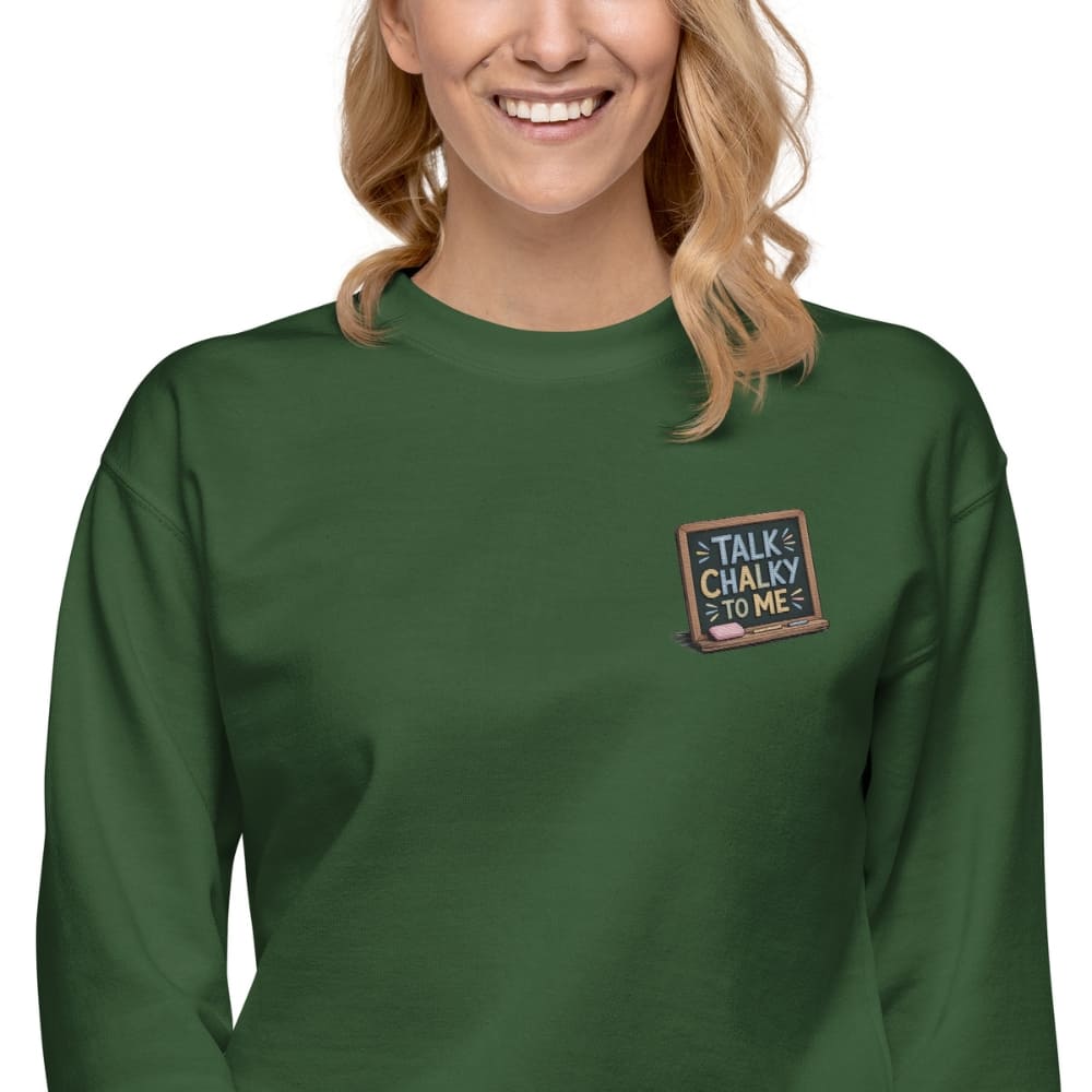“Dark green chalkboard-themed embroidery that says ‘Talk Chalky to Me’ on a premium cotton sweatshirt – funny teacher gift idea”