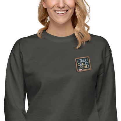 “Dark green chalkboard-themed embroidery that says ‘Talk Chalky to Me’ on a premium cotton sweatshirt – funny teacher gift idea”