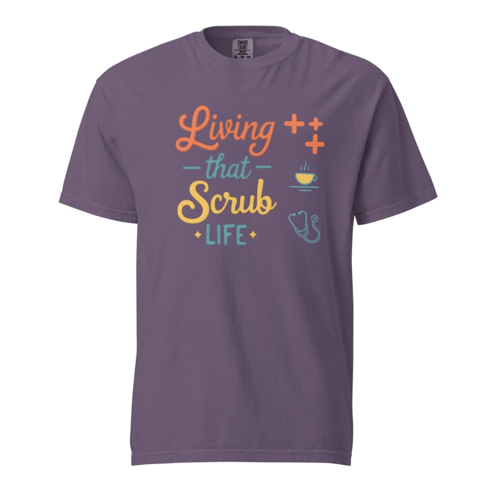 “Living That Scrub Life” colorful text printed on a garment-dyed cotton t-shirt for nurses and healthcare professionals