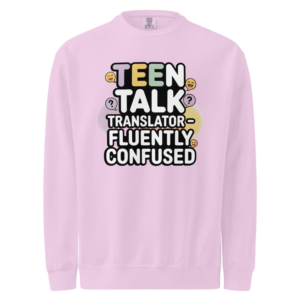 Pink sweatshirt with 'Teen Talk Translator Fluently Confused' text on a white background