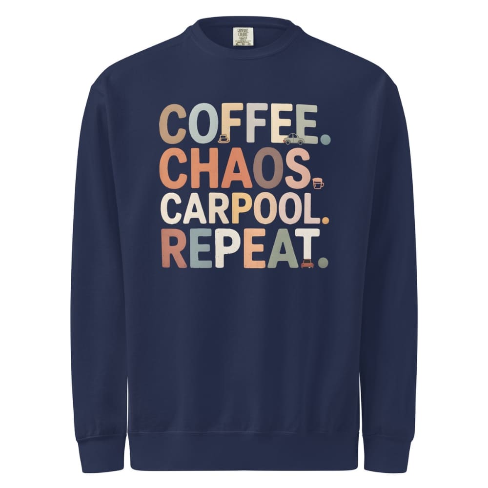Navy blue sweatshirt with colorful text 'COFFEE. CHAOS. CARPOOL. REPEAT.' on a white background