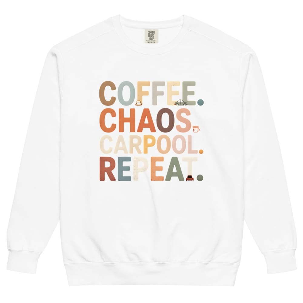White sweatshirt with colorful text 'COFFEE. CHAOS. CARPOOL. REPEAT.' on a white background