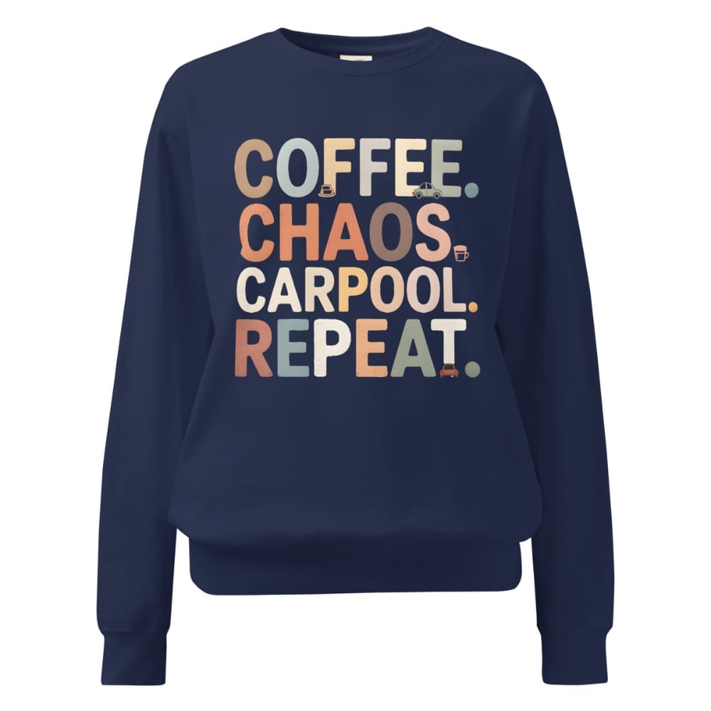 Navy blue sweatshirt with colorful text 'COFFEE. CHAOS. CARPOOL. REPEAT.' on a white background