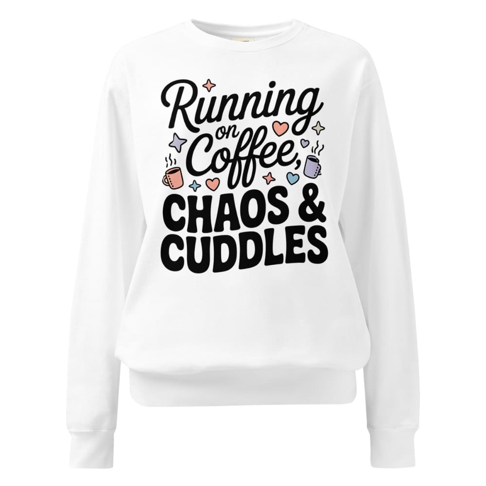 White sweatshirt with text 'Running on Coffee, Chaos & Cuddles' on a white background