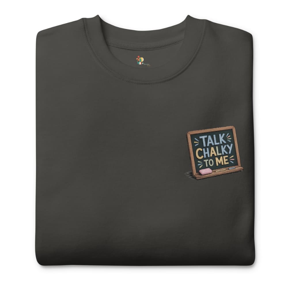 “Dark green chalkboard-themed embroidery that says ‘Talk Chalky to Me’ on a premium cotton sweatshirt – funny teacher gift idea”