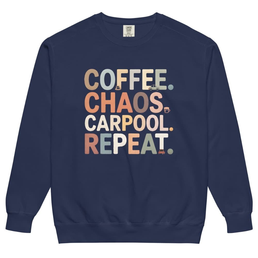 Navy blue sweatshirt with colorful text 'COFFEE. CHAOS. CARPOOL. REPEAT.' on a white background