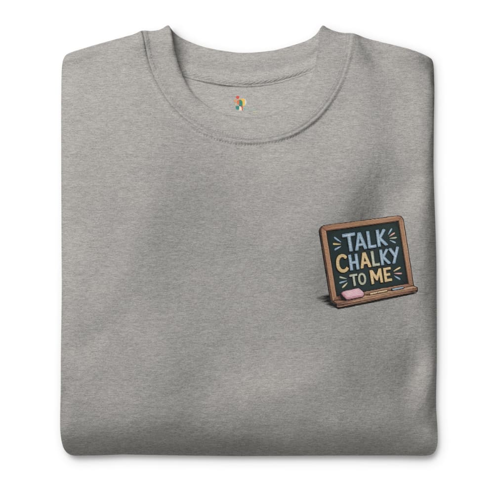 “Dark green chalkboard-themed embroidery that says ‘Talk Chalky to Me’ on a premium cotton sweatshirt – funny teacher gift idea”