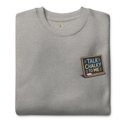 “Dark green chalkboard-themed embroidery that says ‘Talk Chalky to Me’ on a premium cotton sweatshirt – funny teacher gift idea”
