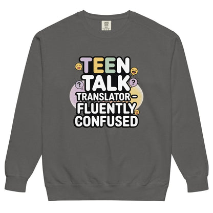 Gray sweatshirt with colorful text 'TEEN TALK TRANSLATOR FLUENTLY CONFUSED' on a white background