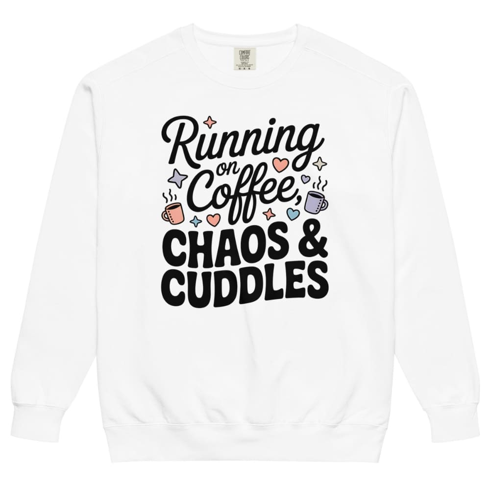 White sweatshirt with text 'Running on Coffee, Chaos & Cuddles' on a white background
