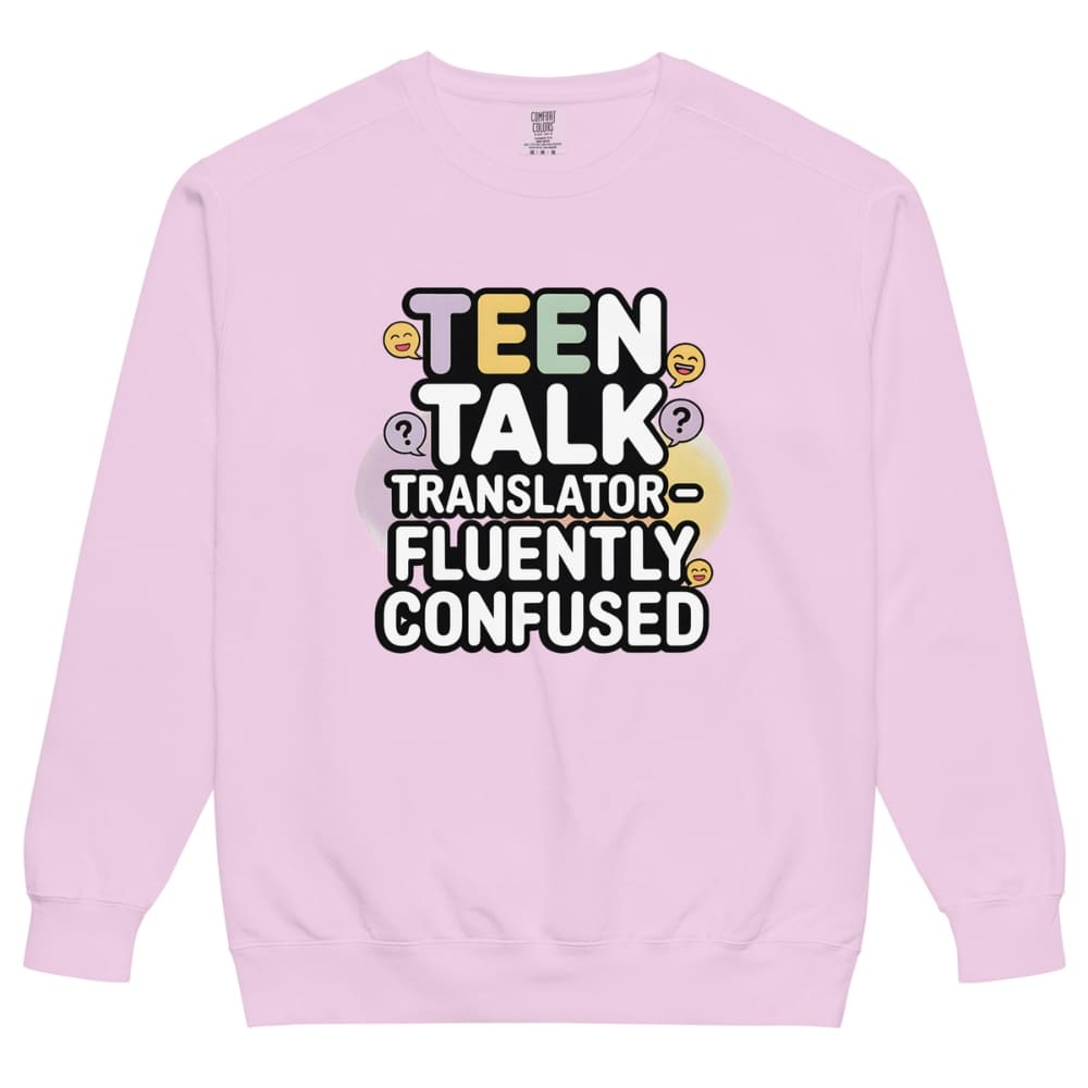 Pink sweatshirt with 'Teen Talk Translator Fluently Confused' text on a white background