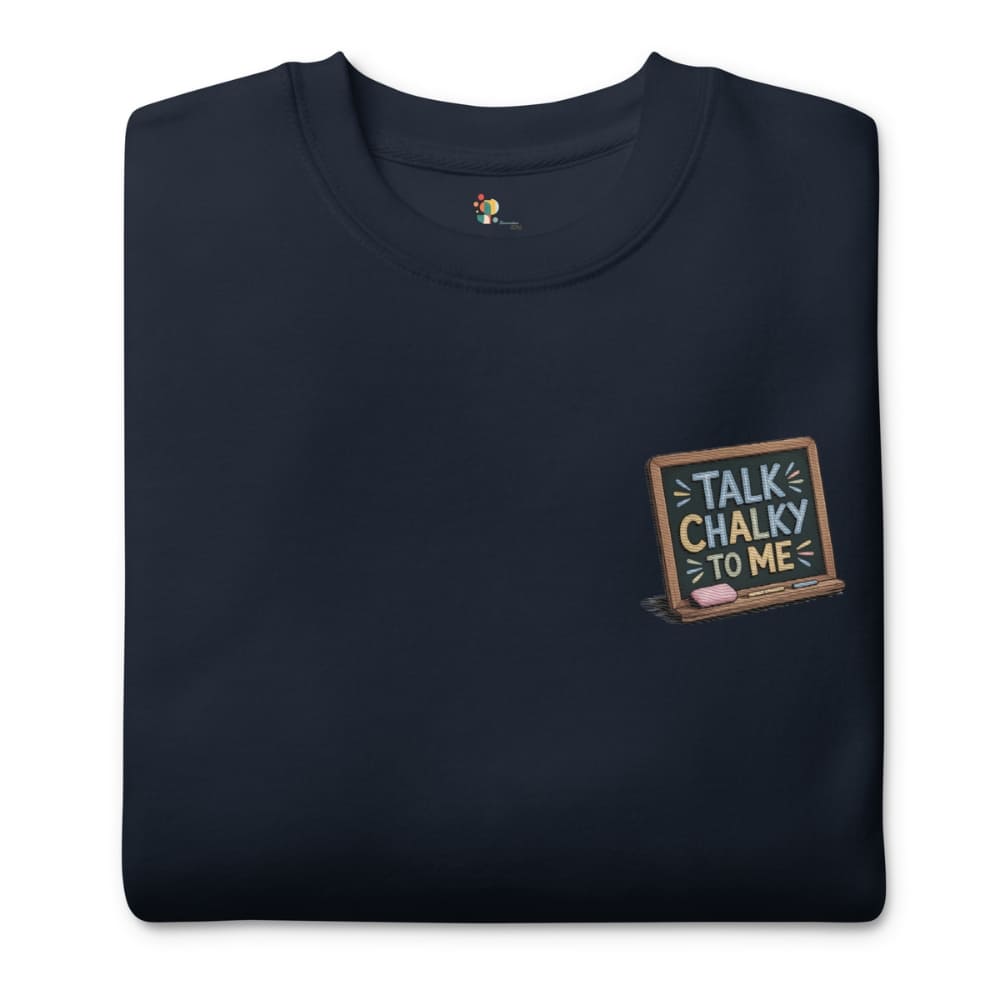 “Dark green chalkboard-themed embroidery that says ‘Talk Chalky to Me’ on a premium cotton sweatshirt – funny teacher gift idea”