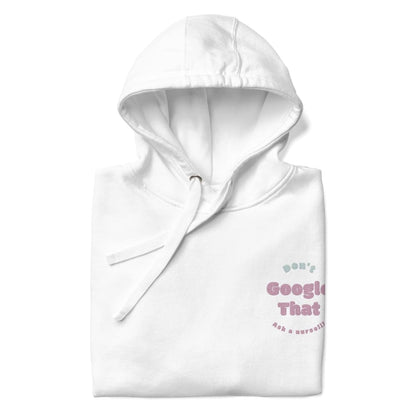 Funny embroidered nurse hoodie with pastel text saying "Don't Google That – Ask a Nurse", perfect gift for healthcare workers and nurses, Cotton Heritage