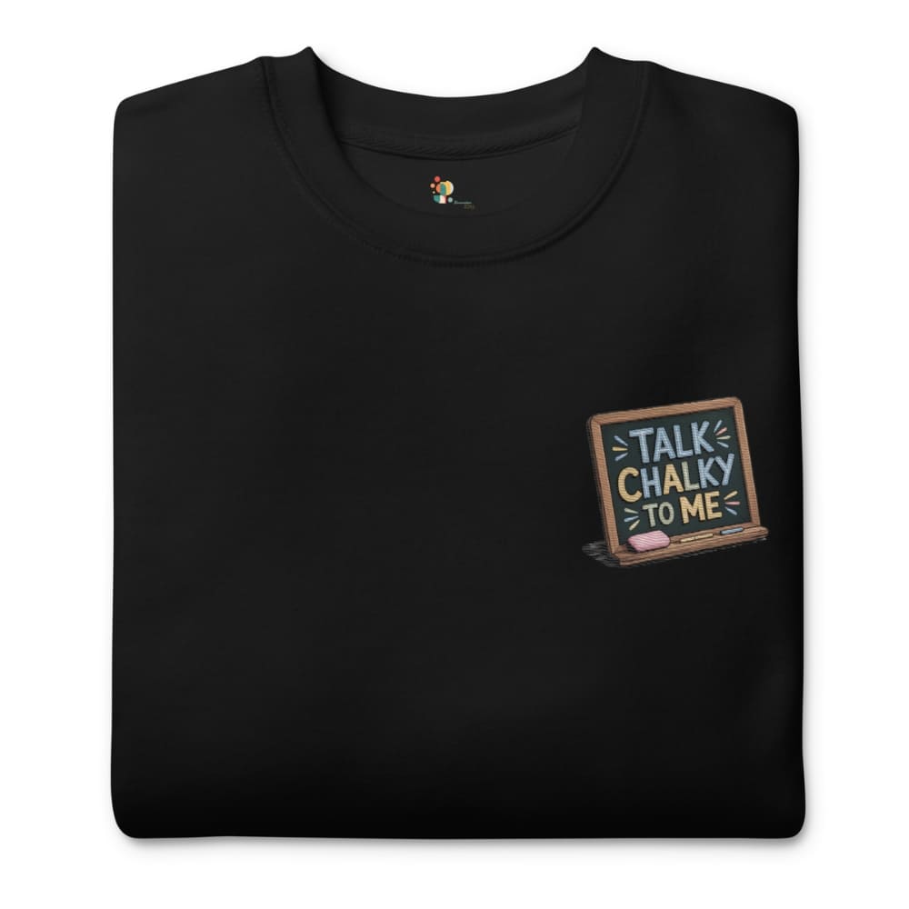 “Dark green chalkboard-themed embroidery that says ‘Talk Chalky to Me’ on a premium cotton sweatshirt – funny teacher gift idea”
