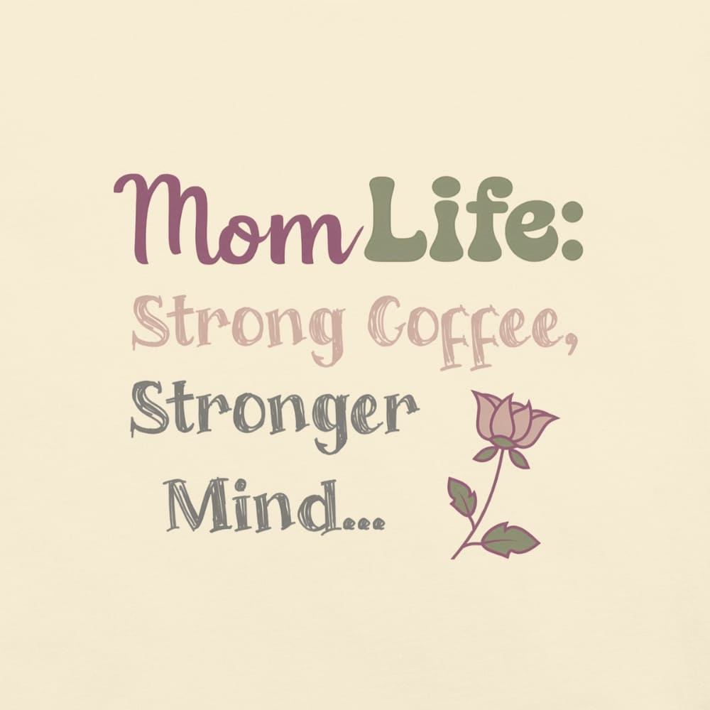 Mom Life: Strong Coffee, Stronger Mind” – Floral Typography T-Shirt for Moms | Relaxed Fit Cotton Tee