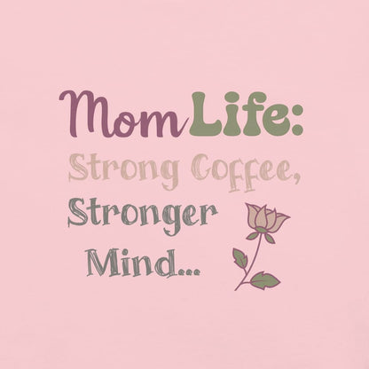 Mom Life: Strong Coffee, Stronger Mind” – Floral Typography T-Shirt for Moms | Relaxed Fit Cotton Tee
